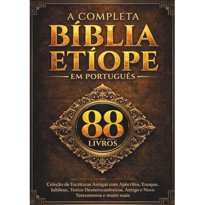 Anonymous A Bíblia Etíope Completa em Português (88 Livros): Coleção de Escrituras Antigas com Apócrifos, Enoque, Jubileus, Textos Deuterocanônicos, Antigo e Novo Testamentos e muito mais Anonymous A Bíblia Etíope Completa em Português (88 Livros): Coleção de Escrituras Antigas com Apócrifos, Enoque, Jubileus, Textos Deuterocanônicos, Antigo e Novo Testamentos e muito mais