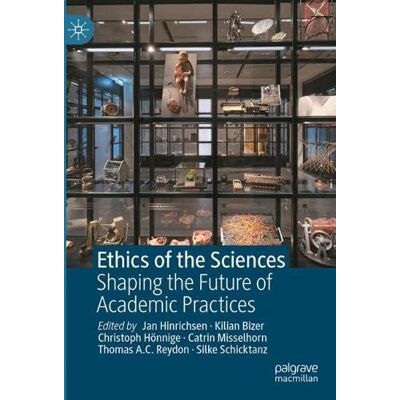 MACMILLAN Ethics of the Sciences: Shaping the Future of Academic Practices MACMILLAN Ethics of the Sciences: Shaping the Future of Academic Practices