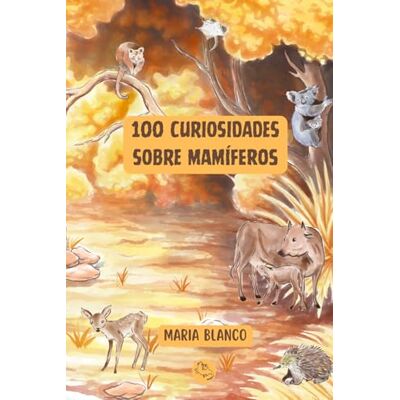 Blanco 100 Curiosidades sobre Mamíferos: Datos increíbles con ilustraciones originales A partir de 6 años Blanco 100 Curiosidades sobre Mamíferos: Datos increíbles con ilustraciones originales A partir de 6 años