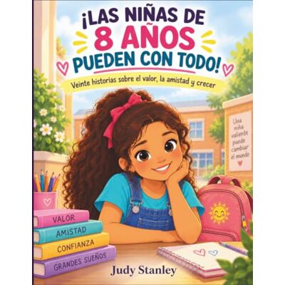 Stanley ¡LAS NIÑAS DE 8 AÑOS PUEDEN CON TODO!: Veinte historias sobre el valor, la amistad y crecer: 1 Stanley ¡LAS NIÑAS DE 8 AÑOS PUEDEN CON TODO!: Veinte historias sobre el valor, la amistad y crecer: 1