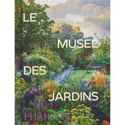 PHAIDON Le musée des jardins PHAIDON Le musée des jardins