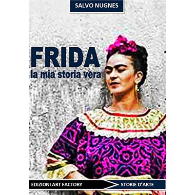 ART Frida. La mia storia vera ART Frida. La mia storia vera