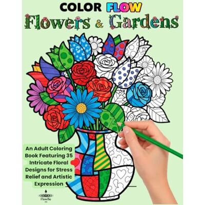 Flowers & Gardens: An Adult Coloring Book Featuring 35 Intricate Floral Designs for Stress Relief and Artistic Expression Flowers & Gardens: An Adult Coloring Book Featuring 35 Intricate Floral Designs for Stress Relief and Artistic Expression