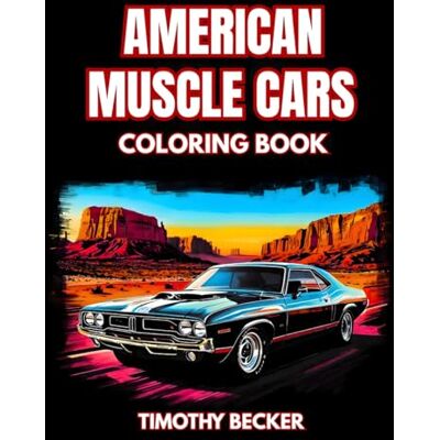 Becker American Muscle Cars Coloring Book: 38 High-Performance Pages with Retro Bold Styling, Iconic Oldtimers and Dynamic Road Scenes – Ideal for Relaxing ... Easy-to-Color Pages and Automotive Art Fans Becker American Muscle Cars Coloring Book: 38 High-Performance Pages with Retro Bold Styling, Iconic Oldtimers and Dynamic Road Scenes – Ideal for Relaxing ... Easy-to-Color Pages and Automotive Art Fans