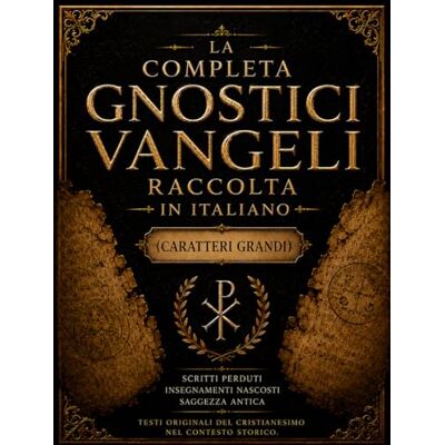 Anonymous La Raccolta Completa Dei Vangeli Gnostici In Italiano (Caratteri Grandi): Antica Saggezza Tratta Dalle Scritture Perdute, Con Protagonisti Tommaso, ... Giuda E Antichi Scritti Cristiani Nascosti Anonymous La Raccolta Completa Dei Vangeli Gnostici In Italiano (Caratteri Grandi): Antica Saggezza Tratta Dalle Scritture Perdute, Con Protagonisti Tommaso, ... Giuda E Antichi Scritti Cristiani Nascosti