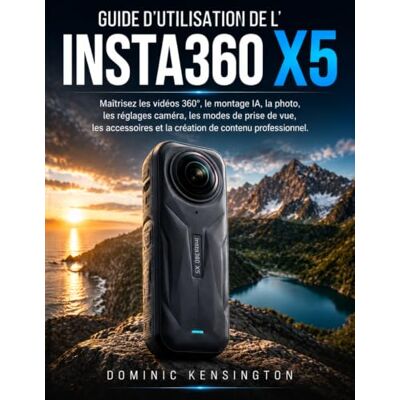 Kensington Guide d'utilisation de l'Insta360 X5: Maîtrisez les vidéos 360°, le montage IA, la photo, les réglages caméra, les accessoires et la création de contenu professionnel. Kensington Guide d'utilisation de l'Insta360 X5: Maîtrisez les vidéos 360°, le montage IA, la photo, les réglages caméra, les accessoires et la création de contenu professionnel.