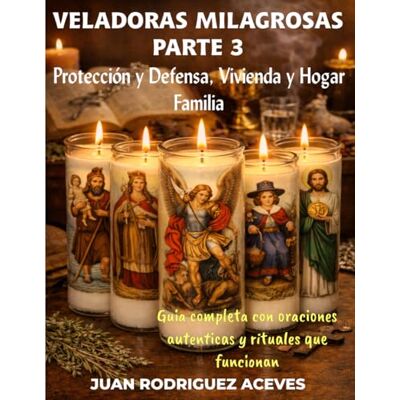 Rodriguez Veladoras Milagrosas Parte 3: Protección y Defensa, vivienda y Hogar, Familia Rodriguez Veladoras Milagrosas Parte 3: Protección y Defensa, vivienda y Hogar, Familia