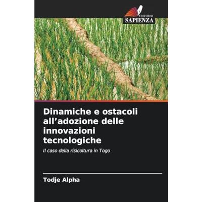 Alpha Dinamiche e ostacoli all'adozione delle innovazioni tecnologiche: Il caso della risicoltura in Togo Alpha Dinamiche e ostacoli all'adozione delle innovazioni tecnologiche: Il caso della risicoltura in Togo