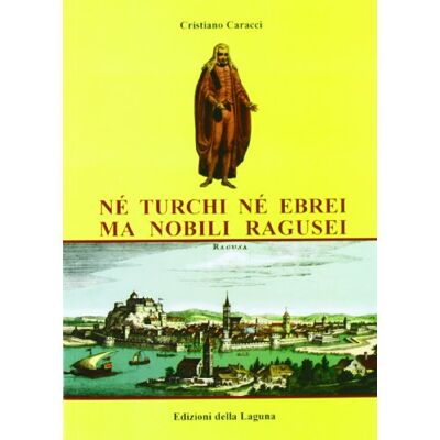 Cristiano Caracci Né turchi né ebrei ma nobili ragusei Cristiano Caracci Né turchi né ebrei ma nobili ragusei
