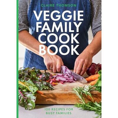 Thomson The Veggie Family Cookbook: 120 Recipes for Busy Families Thomson The Veggie Family Cookbook: 120 Recipes for Busy Families