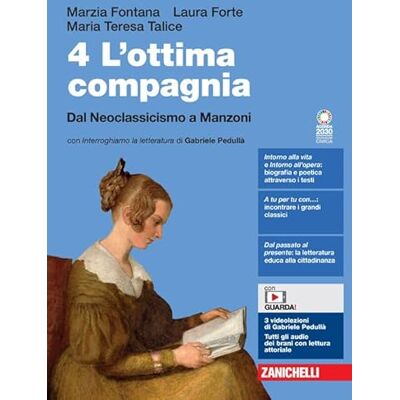 Fontana, Marzia L'ottima compagnia. Per le Scuole superiori. Con e-book. Con espansione online. Dal Neoclassicismo a Manzoni (Vol. 4) Fontana, Marzia L'ottima compagnia. Per le Scuole superiori. Con e-book. Con espansione online. Dal Neoclassicismo a Manzoni (Vol. 4)