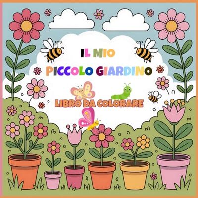 Publishing, A&L Il Mio Piccolo Giardino: Un Libro da Colorare Pieno di Natura e Fantasia. Publishing, A&L Il Mio Piccolo Giardino: Un Libro da Colorare Pieno di Natura e Fantasia.
