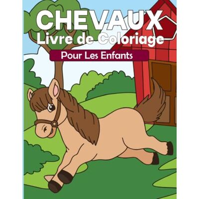 ART Chevaux Livre de Coloriage: Plus de 30 adorables pages à colorier de chevaux pour les enfants de 3 à 8 ans ART Chevaux Livre de Coloriage: Plus de 30 adorables pages à colorier de chevaux pour les enfants de 3 à 8 ans