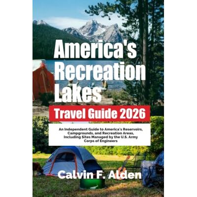 Calvin America's Recreation Lakes Travel Guide 2026: An Independent Guide to America's Reservoirs, Campgrounds, and Recreation Areas, Including Sites Managed by the U.S. Army Corps of Engineers Calvin America's Recreation Lakes Travel Guide 2026: An Independent Guide to America's Reservoirs, Campgrounds, and Recreation Areas, Including Sites Managed by the U.S. Army Corps of Engineers