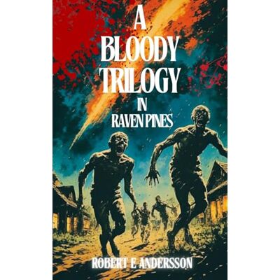 Andersson A BLOODY TRILOGY IN RAVEN PINES: A Bloody Bundle: Splatterpunk, Extreme horror, Sleaze, Horror comedy, Cosmic horror Andersson A BLOODY TRILOGY IN RAVEN PINES: A Bloody Bundle: Splatterpunk, Extreme horror, Sleaze, Horror comedy, Cosmic horror