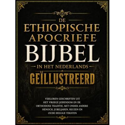 Anonymous Ethiopische Apocriefe Bijbel In Het Nederlands, Geïllustreerd: Verloren Geschriften Uit Het Vroege Jodendom En De Orthodoxe Traditie, Met Onder Andere Henoch, Jubeljaren, Reuzen En Oude Heilige Tekst Anonymous Ethiopische Apocriefe Bijbel In Het Nederlands, Geïllustreerd: Verloren Geschriften Uit Het Vroege Jodendom En De Orthodoxe Traditie, Met Onder Andere Henoch, Jubeljaren, Reuzen En Oude Heilige Tekst
