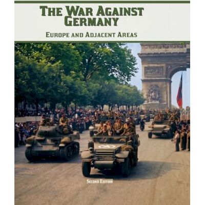 United The War Against Germany: Europe and Adjacent Areas: Second Edition United The War Against Germany: Europe and Adjacent Areas: Second Edition