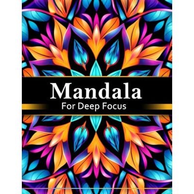 Creative Mandala Coloring Book for Deep Focus: Intricate Mandala Patterns Designed for Focused Coloring Creative Mandala Coloring Book for Deep Focus: Intricate Mandala Patterns Designed for Focused Coloring