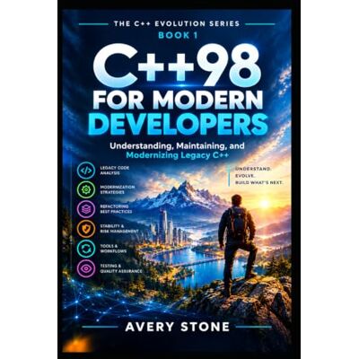 Avery C++98 for Modern Developers: Understand, Maintain, and Modernize Legacy C++ Codebases Avery C++98 for Modern Developers: Understand, Maintain, and Modernize Legacy C++ Codebases