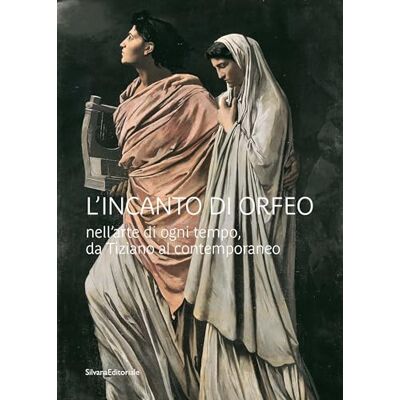 Silvana L'incanto di Orfeo nell’arte di ogni tempo, da Tiziano al contemporaneo. Ediz. illustrata Silvana L'incanto di Orfeo nell’arte di ogni tempo, da Tiziano al contemporaneo. Ediz. illustrata