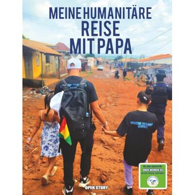 Open Story Meine humanitäre Reise mit Papa: Eine herzerwärmende Kindergeschichte über Solidarität, Entdeckungen und Anderen zu helfen Open Story Meine humanitäre Reise mit Papa: Eine herzerwärmende Kindergeschichte über Solidarität, Entdeckungen und Anderen zu helfen
