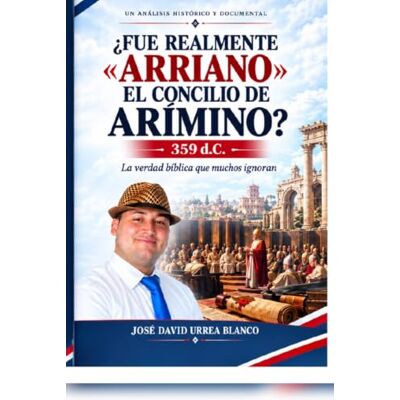 Blanco El Concilio de Arímino (359 d.C.): Un Análisis Histórico y Teológico).: Estudio sobre el impacto del arrianismo y la presión imperial). Blanco El Concilio de Arímino (359 d.C.): Un Análisis Histórico y Teológico).: Estudio sobre el impacto del arrianismo y la presión imperial).