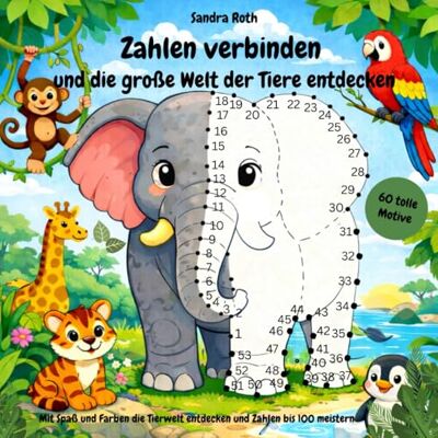 Roth Zahlen verbinden & die große Welt der Tiere entdecken: Beim Verbinden der Zahlen den Zahlenraum bis 100 meistern Roth Zahlen verbinden & die große Welt der Tiere entdecken: Beim Verbinden der Zahlen den Zahlenraum bis 100 meistern