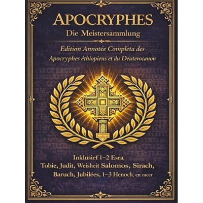 Anonymous Apocryphes La collection principale: L’édition annotée complète des apocryphes et des deutérocanons éthiopiens Anonymous Apocryphes La collection principale: L’édition annotée complète des apocryphes et des deutérocanons éthiopiens