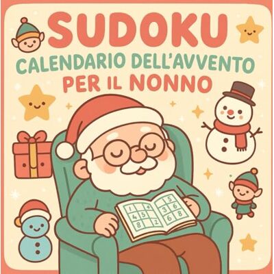 Montesi, Chiara Sudoku Calendario dell'Avvento per il Nonno: Un pensiero speciale per il Nonno: 24 giorni, 3 Sudoku al giorno dal facile al difficile, per accompagnare l’Avvento con logica e serenità. Montesi, Chiara Sudoku Calendario dell'Avvento per il Nonno: Un pensiero speciale per il Nonno: 24 giorni, 3 Sudoku al giorno dal facile al difficile, per accompagnare l’Avvento con logica e serenità.