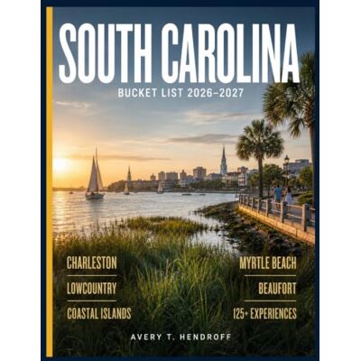 Avery SOUTH CAROLINA BUCKET LIST (Full-Color) 2026-2027: Charleston & Lowcountry, Myrtle Beach & Grand Strand, Coastal Islands & Beaufort, Greenville & Hidden Gems ...& 125+ Unforgettable Experiences Avery SOUTH CAROLINA BUCKET LIST (Full-Color) 2026-2027: Charleston & Lowcountry, Myrtle Beach & Grand Strand, Coastal Islands & Beaufort, Greenville & Hidden Gems ...& 125+ Unforgettable Experiences
