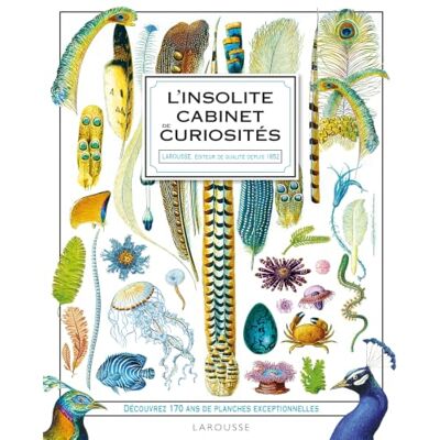 Larousse Insolite cabinet de curiosités: Découvrez 170 ans de planches exceptionnelles Larousse Insolite cabinet de curiosités: Découvrez 170 ans de planches exceptionnelles