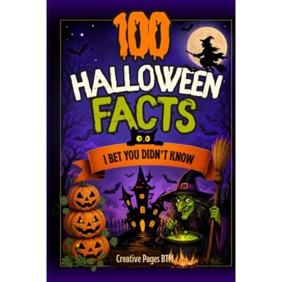 Creative 100 Halloween Facts I Bet You Didn't Know: Surprising Facts for Curious Kids — Weird History, Spooky Secrets & More Creative 100 Halloween Facts I Bet You Didn't Know: Surprising Facts for Curious Kids — Weird History, Spooky Secrets & More
