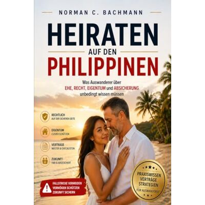 Norman Heiraten auf den Philippinen: Was Auswanderer über Ehe, Recht, Eigentum und Absicherung unbedingt wissen müssen Norman Heiraten auf den Philippinen: Was Auswanderer über Ehe, Recht, Eigentum und Absicherung unbedingt wissen müssen