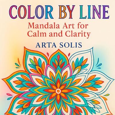 Solis Color By Line: Mandala Art for Calm and Clarity, Coloring Book for Adults Featuring Creative Patterns with Vibrant Pre-Colored Lines for Stress Relief and Relaxation Solis Color By Line: Mandala Art for Calm and Clarity, Coloring Book for Adults Featuring Creative Patterns with Vibrant Pre-Colored Lines for Stress Relief and Relaxation