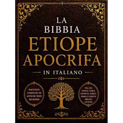 Anonymous La Bibbia Apocrifa Etiope In Italiano (Caratteri Grandi): Raccolta Completa Di Antichi Testi Religiosi, Tra Cui Enoch, Tobia, Giuditta, Baruc, Esdra E Scritti Ebraici Antichi Anonymous La Bibbia Apocrifa Etiope In Italiano (Caratteri Grandi): Raccolta Completa Di Antichi Testi Religiosi, Tra Cui Enoch, Tobia, Giuditta, Baruc, Esdra E Scritti Ebraici Antichi