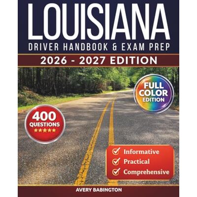 Avery Louisiana Driver Handbook & Exam Prep: 400 Practice Questions, Road Signs Guide & Complete Study Manual for the Louisiana DMV Permit Test (FULL COLOR EDITION) Avery Louisiana Driver Handbook & Exam Prep: 400 Practice Questions, Road Signs Guide & Complete Study Manual for the Louisiana DMV Permit Test (FULL COLOR EDITION)