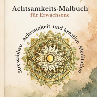 ART Achtsamkeits‑Malbuch für Erwachsene: Mit inspirierenden Sprüchen für Achtsamkeit, Selbstliebe und innere Ruhe ART Achtsamkeits‑Malbuch für Erwachsene: Mit inspirierenden Sprüchen für Achtsamkeit, Selbstliebe und innere Ruhe