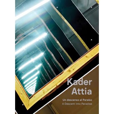 Xxx Kader Attia A Descent into Paradise /anglais/espagnol Xxx Kader Attia A Descent into Paradise /anglais/espagnol