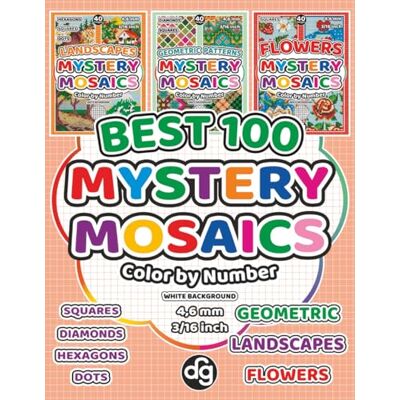 BEST 100 Landscapes, Geometric Patterns and Flowers Mystery Mosaic Color by Number for Adults & Teens: Designs Quest Coloring Art with Pixel Squares, Diamonds, Hexagons and Dots for Relaxation BEST 100 Landscapes, Geometric Patterns and Flowers Mystery Mosaic Color by Number for Adults & Teens: Designs Quest Coloring Art with Pixel Squares, Diamonds, Hexagons and Dots for Relaxation