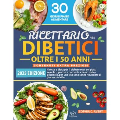 Avery Ricettario per diabetici oltre i 50 anni: Ricette e dieta per il diabete over 50: piatti semplici, gustosi e nutrienti a basso indice glicemico, per una vita sana senza rinunciare al piacere del cibo Avery Ricettario per diabetici oltre i 50 anni: Ricette e dieta per il diabete over 50: piatti semplici, gustosi e nutrienti a basso indice glicemico, per una vita sana senza rinunciare al piacere del cibo