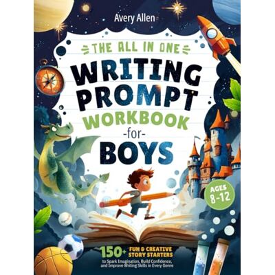 Avery The All In One Writing Prompt Workbook for Boys Ages 8-12: 150+ Fun & Creative Story Starters to Spark Imagination, Build Confidence, and Improve Writing Skills in Every Genre Avery The All In One Writing Prompt Workbook for Boys Ages 8-12: 150+ Fun & Creative Story Starters to Spark Imagination, Build Confidence, and Improve Writing Skills in Every Genre