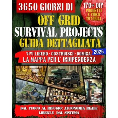 Grylls, Hunter OFF GRID SURVIVAL PROJECTS GUIDA DETTAGLIATA: VIVI LIBERO-COSTRUISCI-DOMINA: La mappa per l'indipendenza, dal fuoco al rifugio, autonomia reale libertà dal sistema Grylls, Hunter OFF GRID SURVIVAL PROJECTS GUIDA DETTAGLIATA: VIVI LIBERO-COSTRUISCI-DOMINA: La mappa per l'indipendenza, dal fuoco al rifugio, autonomia reale libertà dal sistema
