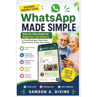 Samson WhatsApp Made Simple for Beginners and Seniors: Send Messages, Make Video Calls, Share Photos, and Stay Safe Online Samson WhatsApp Made Simple for Beginners and Seniors: Send Messages, Make Video Calls, Share Photos, and Stay Safe Online