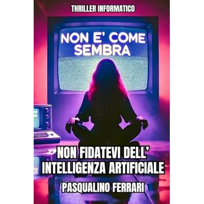 Acer Non è come sembra Thriller informatico: Non fidatevi dell'intelligenza artificiale Acer Non è come sembra Thriller informatico: Non fidatevi dell'intelligenza artificiale