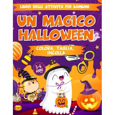 ART Un Magico Halloween Colora ,Taglia, Incolla Libro Delle Attività Per bambini 3-6 Anni: Un Divertente Impara A Usare Le Forbici e Colorare per Bambini 3 anni in su ART Un Magico Halloween Colora ,Taglia, Incolla Libro Delle Attività Per bambini 3-6 Anni: Un Divertente Impara A Usare Le Forbici e Colorare per Bambini 3 anni in su