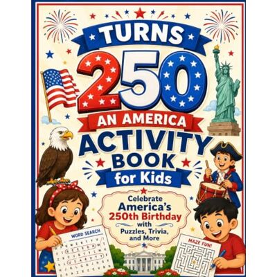 Gibson Turns 250: An America Activity Book for Kids: Celebrate America's 250th Birthday with Puzzles, Trivia, and More Gibson Turns 250: An America Activity Book for Kids: Celebrate America's 250th Birthday with Puzzles, Trivia, and More