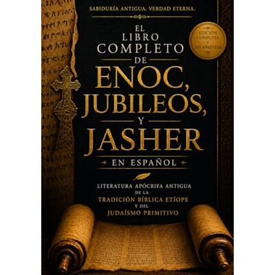 Anonymous El Libro Completo de Enoc, Jubileos y Jasher en Español: Literatura Apócrifa Antigua De La Tradición Bíblica Etíope Y Del Judaísmo Primitivo Anonymous El Libro Completo de Enoc, Jubileos y Jasher en Español: Literatura Apócrifa Antigua De La Tradición Bíblica Etíope Y Del Judaísmo Primitivo