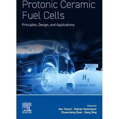 Elsevier Protonic Ceramic Fuel Cells: Principles, Design, and Applications Elsevier Protonic Ceramic Fuel Cells: Principles, Design, and Applications