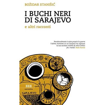 Stanisic, Bozidar I buchi neri di Sarajevo e altri racconti Stanisic, Bozidar I buchi neri di Sarajevo e altri racconti