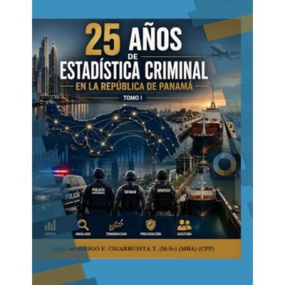 MAG 25 AÑOS DE ESTADISTICA CRIMINAL EN LA REPÚBLICA DE PANAMÁ: TOMO I MAG 25 AÑOS DE ESTADISTICA CRIMINAL EN LA REPÚBLICA DE PANAMÁ: TOMO I